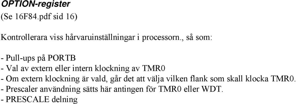 , så som: - Pull-ups på PORTB - Val av extern eller intern klockning av TMR0 - Om