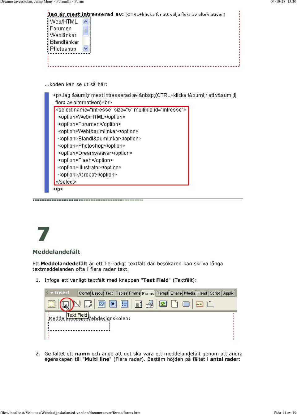 Infoga ett vanligt textfält med knappen " Text Field" (Textfält): 2.