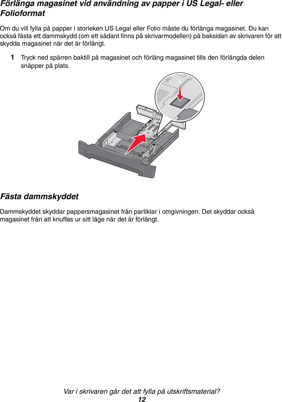 1 Tryck ned spärren baktill på magasinet och förläng magasinet tills den förlängda delen snäpper på plats.