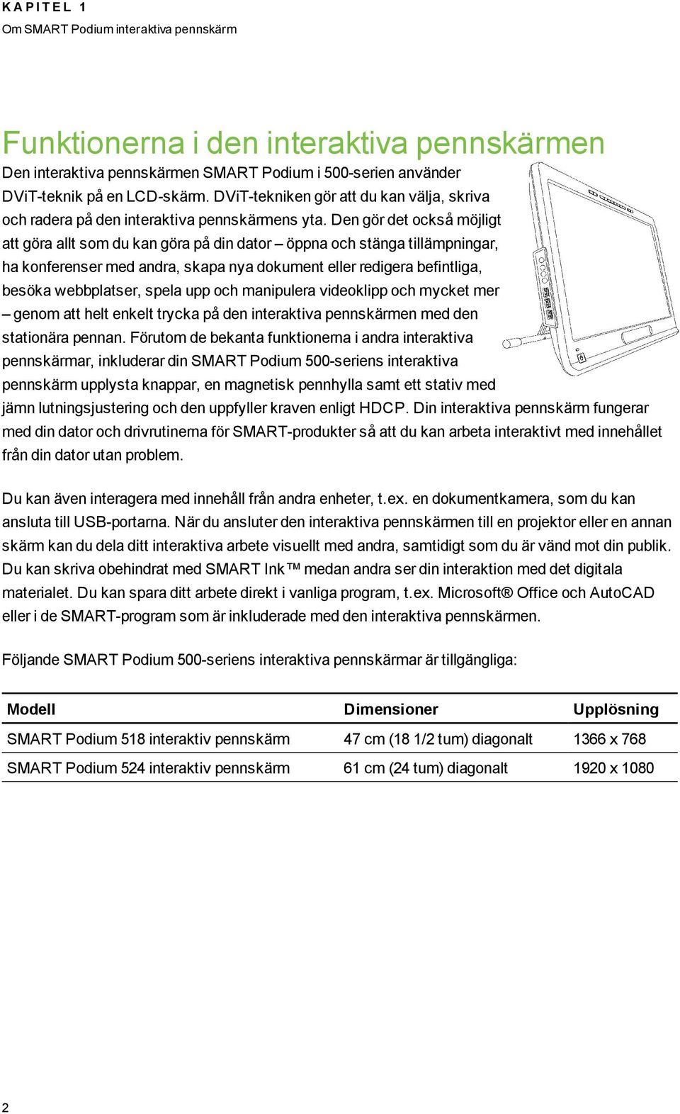 Den gör det också möjligt att göra allt som du kan göra på din dator öppna och stänga tillämpningar, ha konferenser med andra, skapa nya dokument eller redigera befintliga, besöka webbplatser, spela