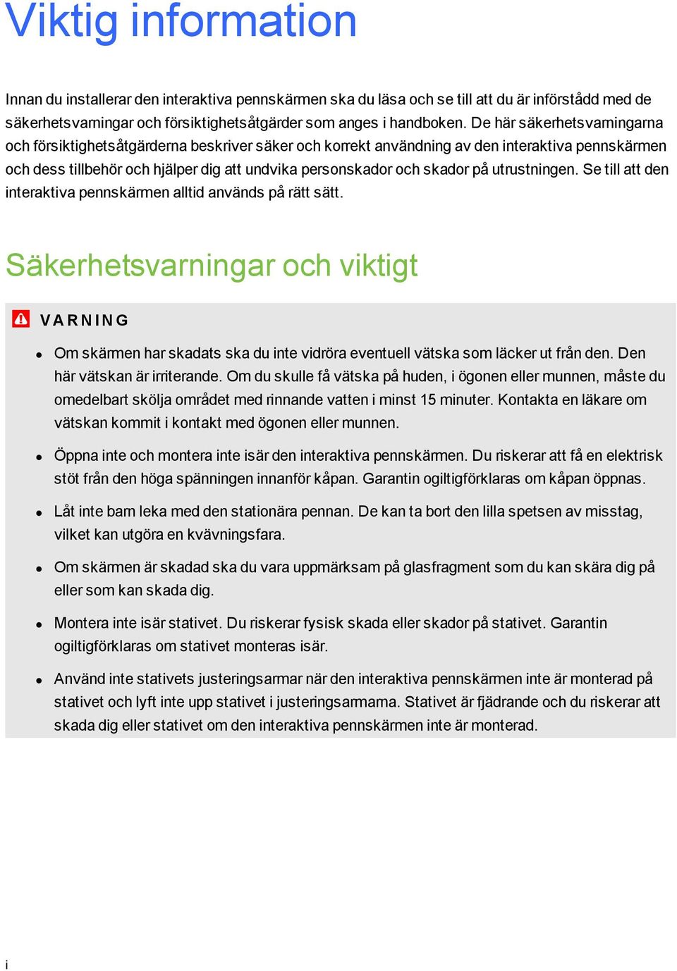 utrustningen. Se till att den interaktiva pennskärmen alltid används på rätt sätt.