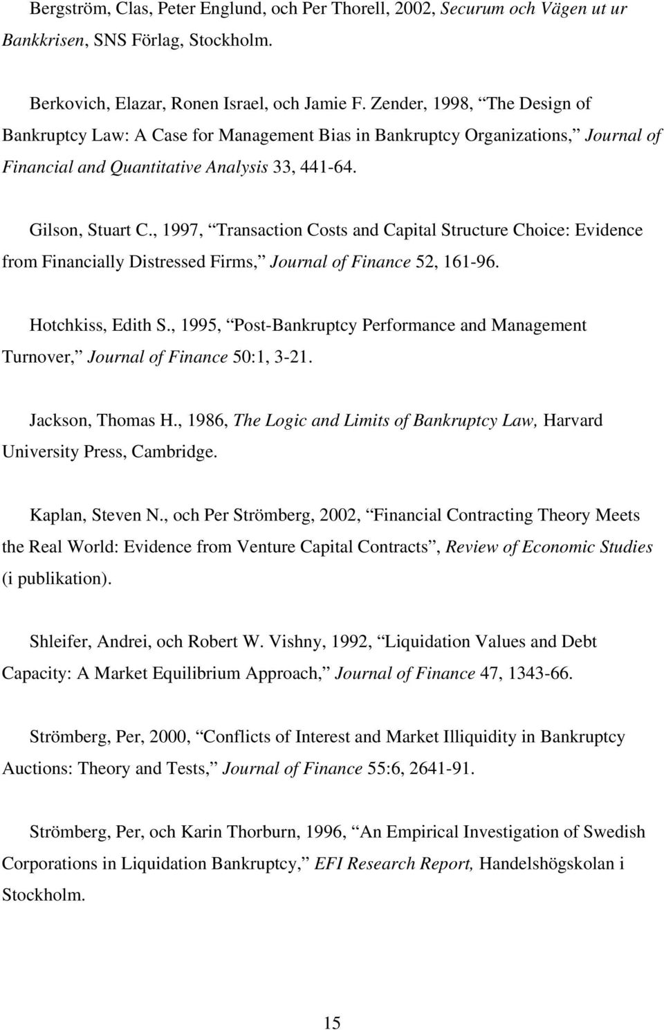 , 1997, Transaction Costs and Capital Structure Choice: Evidence from Financially Distressed Firms, Journal of Finance 52, 161-96. Hotchkiss, Edith S.