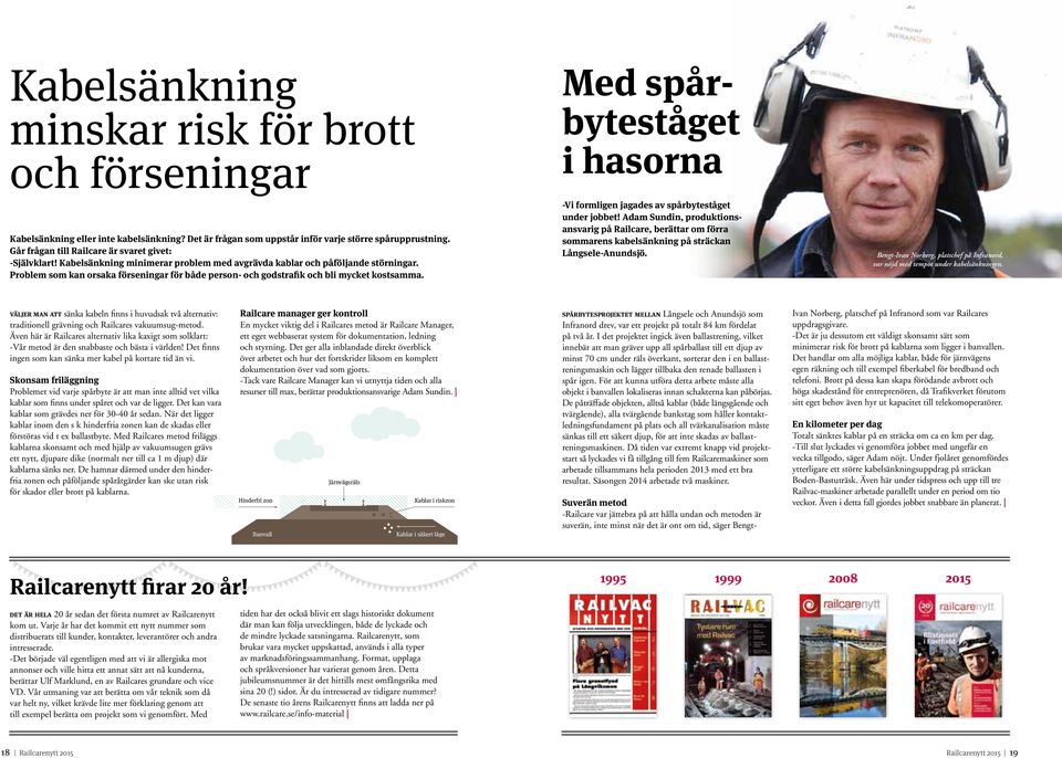 Problem som kan orsaka förseningar för både person- och godstrafik och bli mycket kostsamma. -Vi formligen jagades av spårbyteståget under jobbet!