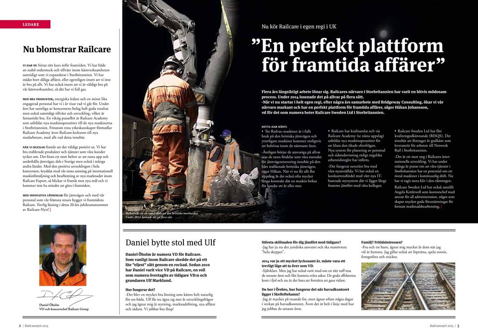 Vi har också insett att vi är väldigt bra på vår kärnverksamhet, så där har vi full gas. med bra produkter, energiska ledare och en minst lika engagerad personal har vi i år visat vad vi går för.