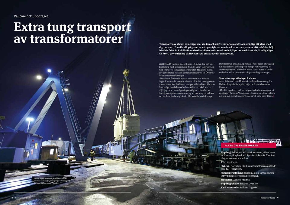 I det här fallet fick vi därför undersöka vilken aktör som kunde hjälpa oss med frakt via järnväg, säger Alf Prost, projektledare på Havator som ansvarade för transporten.