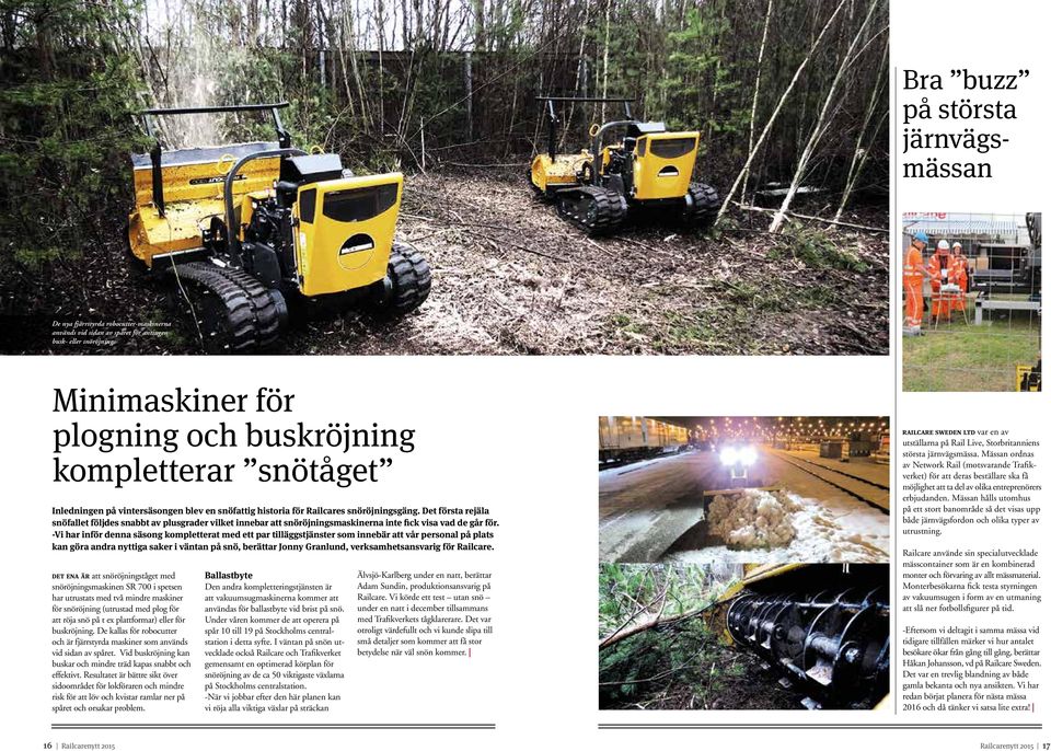 Det första rejäla snöfallet följdes snabbt av plusgrader vilket innebar att snöröjningsmaskinerna inte fick visa vad de går för.