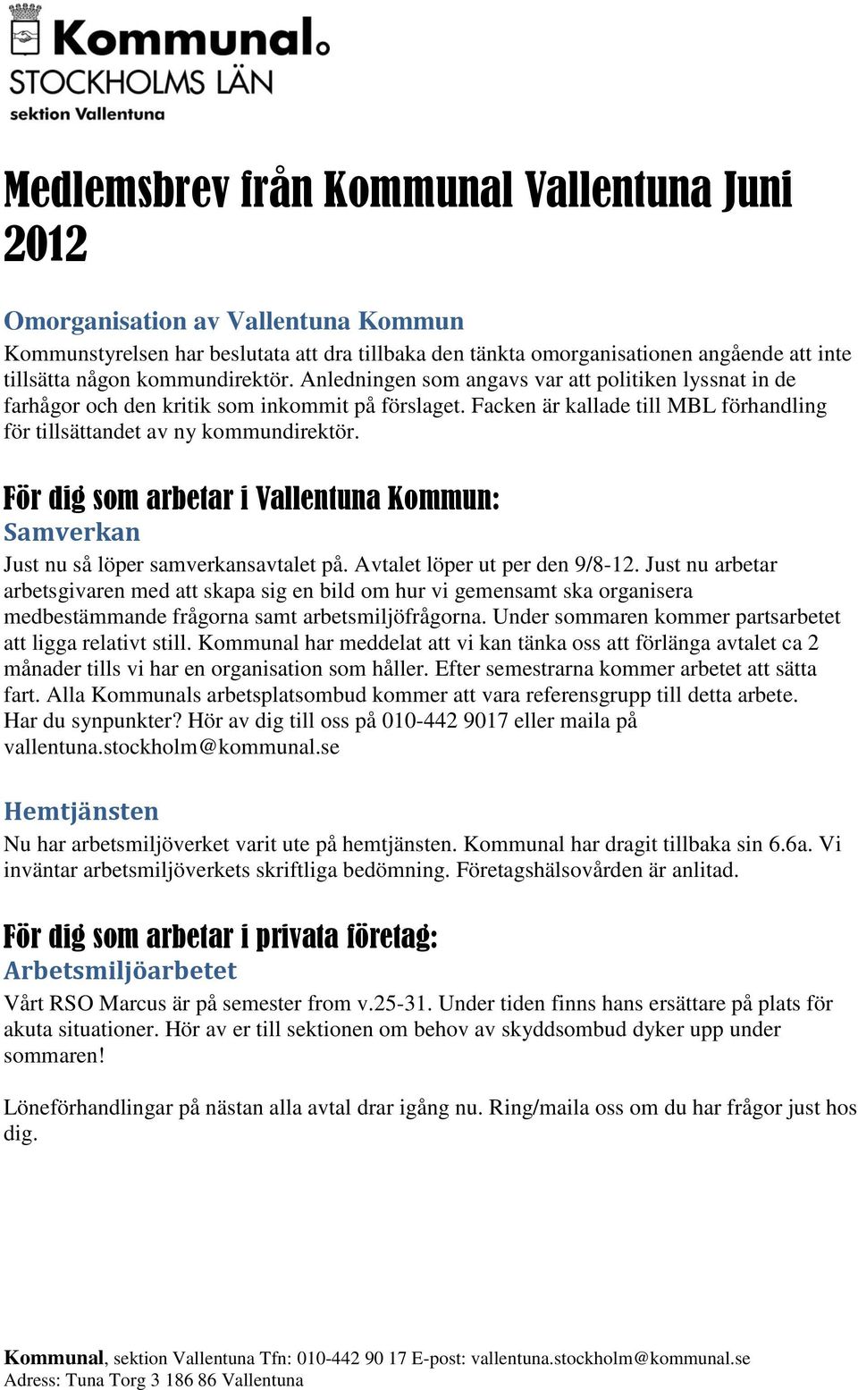 För dig som arbetar i Vallentuna Kommun: Samverkan Just nu så löper samverkansavtalet på. Avtalet löper ut per den 9/8-12.