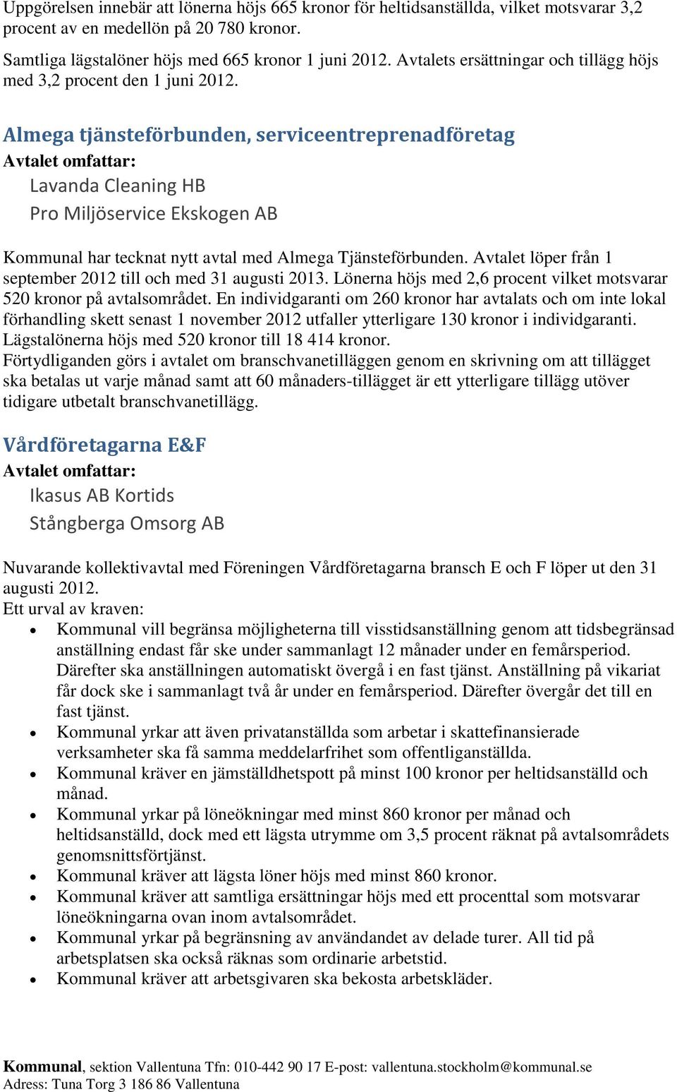 Almega tjänsteförbunden, serviceentreprenadföretag Lavanda Cleaning HB Pro Miljöservice Ekskogen AB Kommunal har tecknat nytt avtal med Almega Tjänsteförbunden.