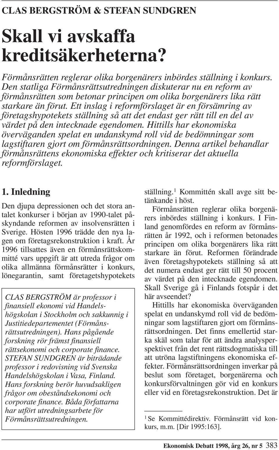 Ett inslag i reformförslaget är en försämring av företagshypotekets ställning så att det endast ger rätt till en del av värdet på den intecknade egendomen.