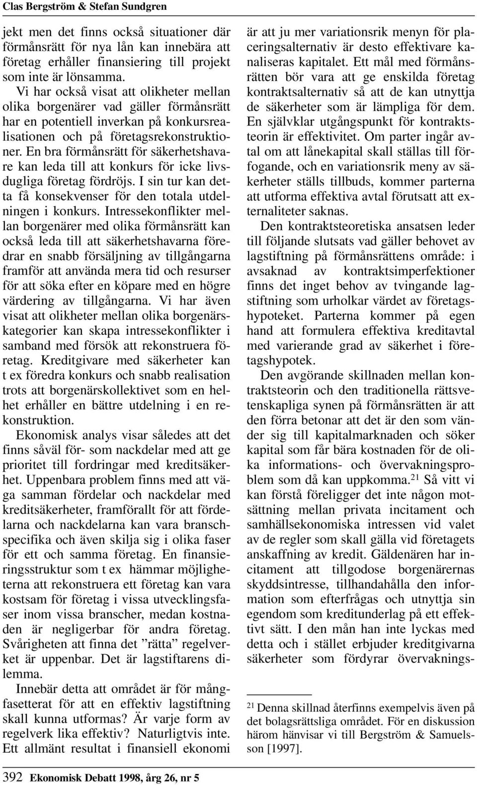 En bra förmånsrätt för säkerhetshavare kan leda till att konkurs för icke livsdugliga företag fördröjs. I sin tur kan detta få konsekvenser för den totala utdelningen i konkurs.