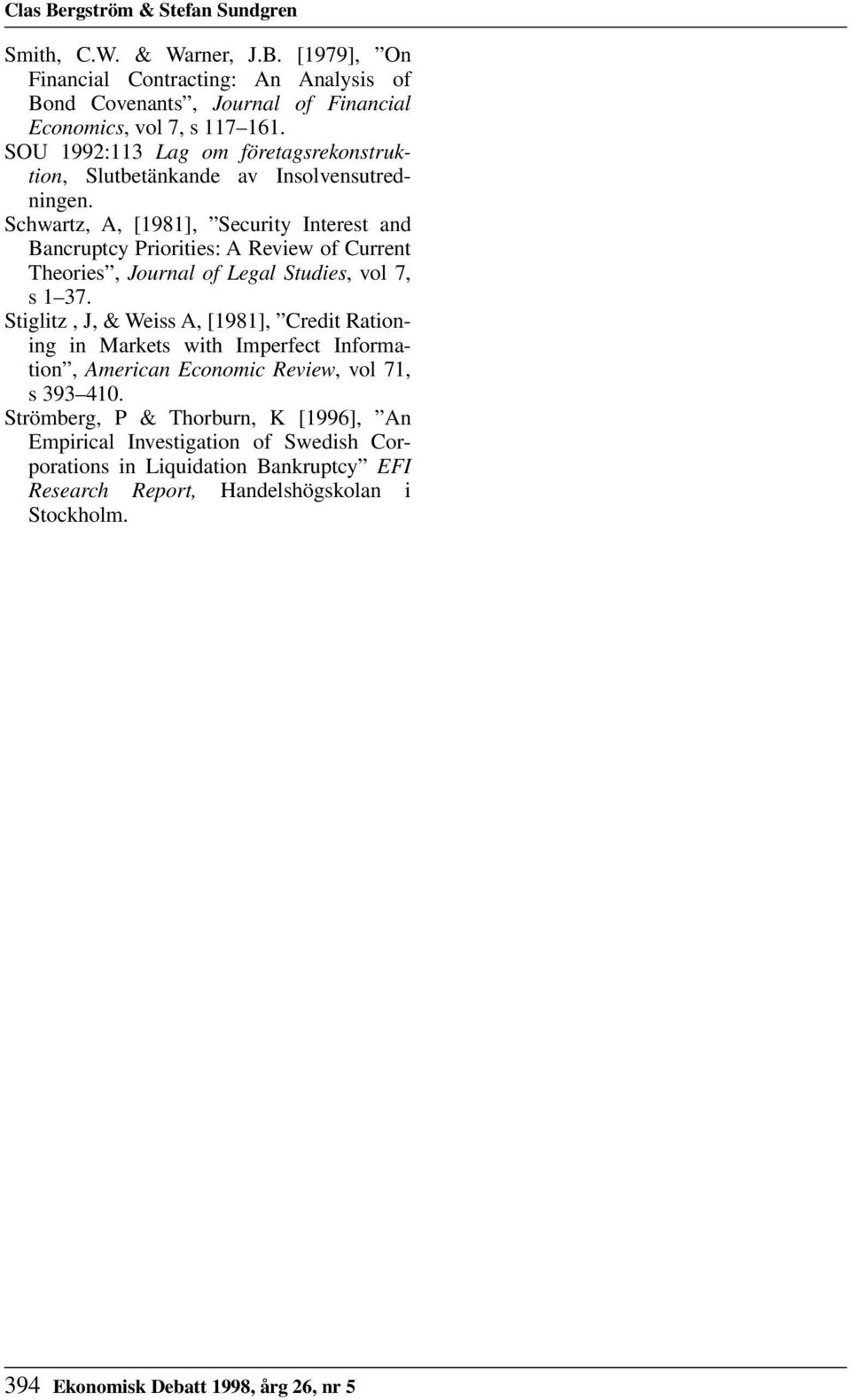 Schwartz, A, [1981], Security Interest and Bancruptcy Priorities: A Review of Current Theories, Journal of Legal Studies, vol 7, s 1 37.