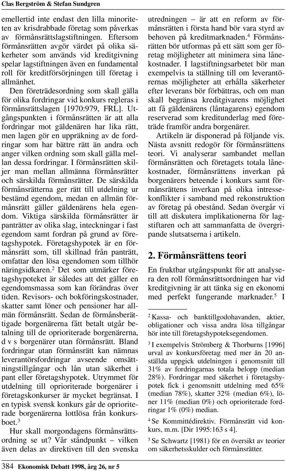 Den företrädesordning som skall gälla för olika fordringar vid konkurs regleras i förmånsrättslagen [1970:979, FRL].