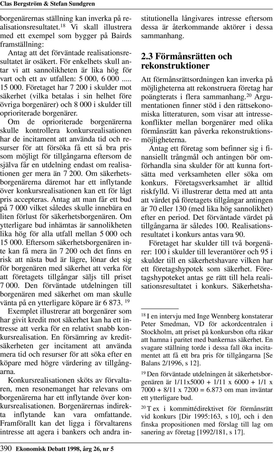 För enkelhets skull antar vi att sannolikheten är lika hög för vart och ett av utfallen: 5 000, 6 000... 15 000.
