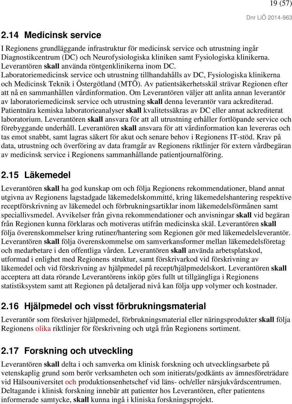 Av patientsäkerhetsskäl strävar Regionen efter att nå en sammanhållen vårdinformation.