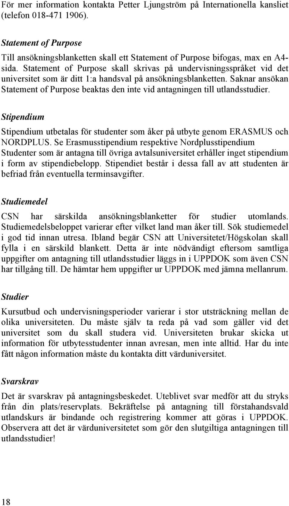 Statement of Purpose skall skrivas på undervisningsspråket vid det universitet som är ditt 1:a handsval på ansökningsblanketten.