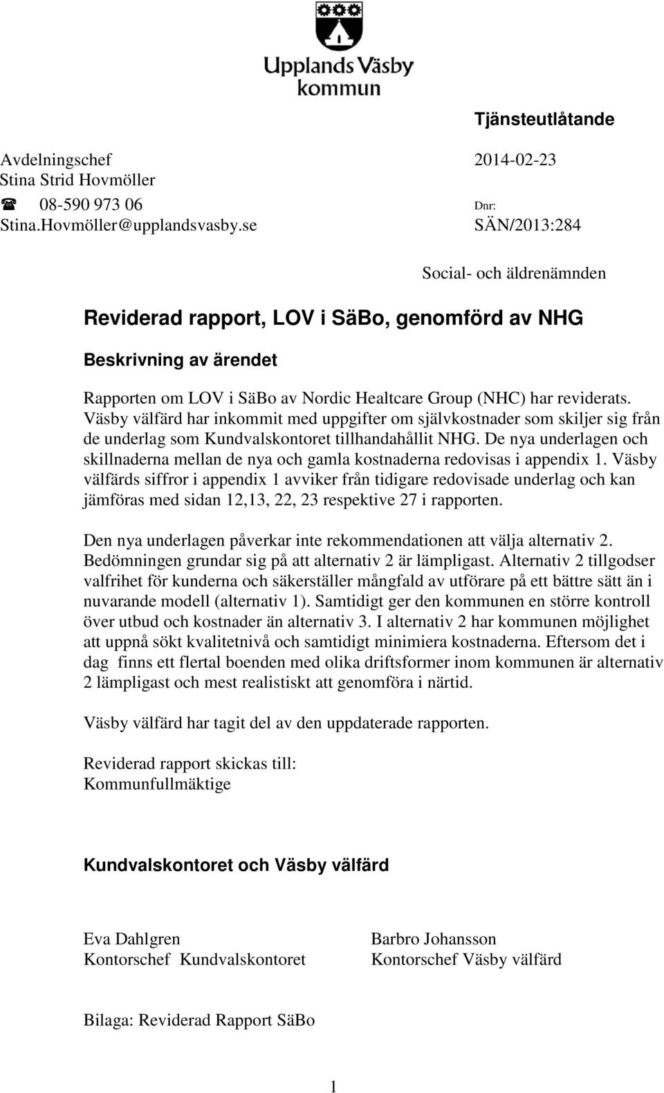 Väsby välfärd har inkommit med uppgifter om självkostnader som skiljer sig från de underlag som Kundvalskontoret tillhandahållit NHG.