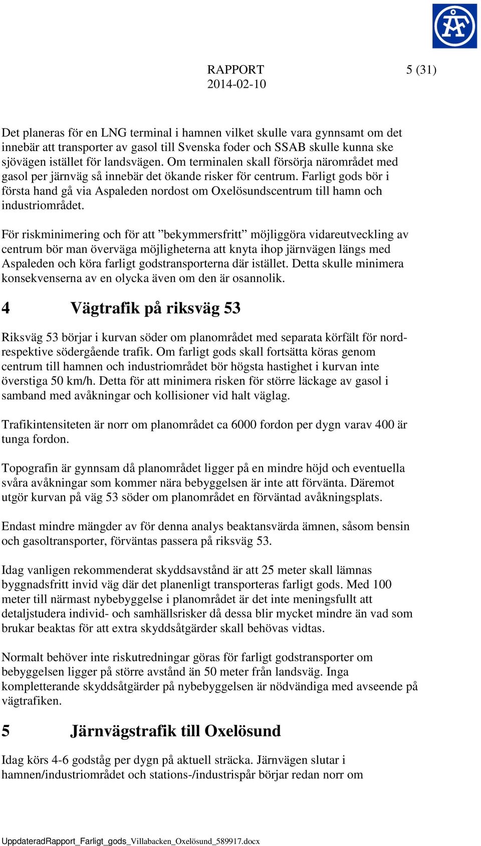Farligt gods bör i första hand gå via Aspaleden nordost om Oxelösundscentrum till hamn och industriområdet.