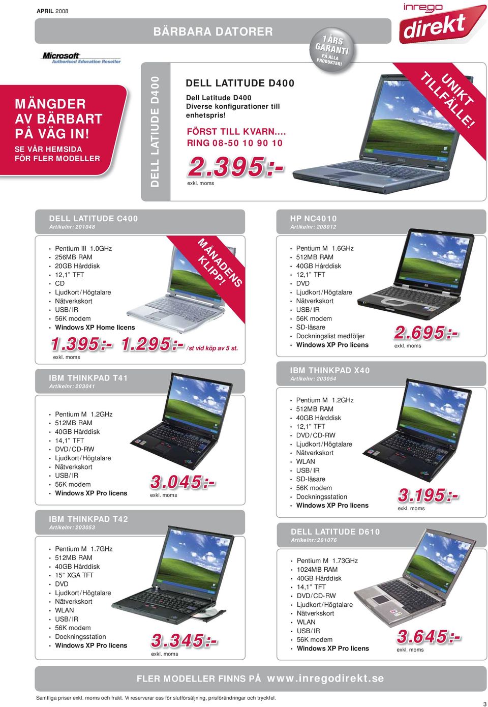 0GHz 256MB RAM 20GB Hårddisk 12,1 TFT /Högtalare / IR Windows XP Home licens 1.395:- 1.295:- IBM THINKPAD T41 Artikelnr: 203041 MÅNADENS KLIPP! /st vid köp av 5 st. Pentium M 1.