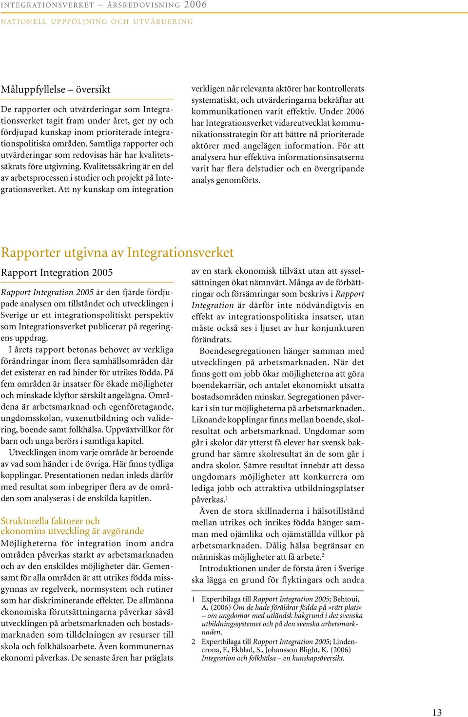 Kvalitetssäkring är en del av arbetsprocessen i studier och projekt på Integrationsverket.