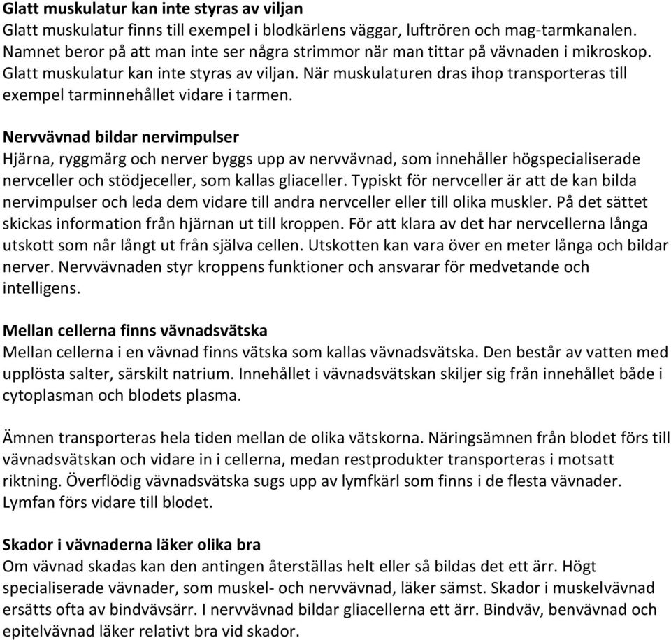 När muskulaturen dras ihop transporteras till exempel tarminnehållet vidare i tarmen.