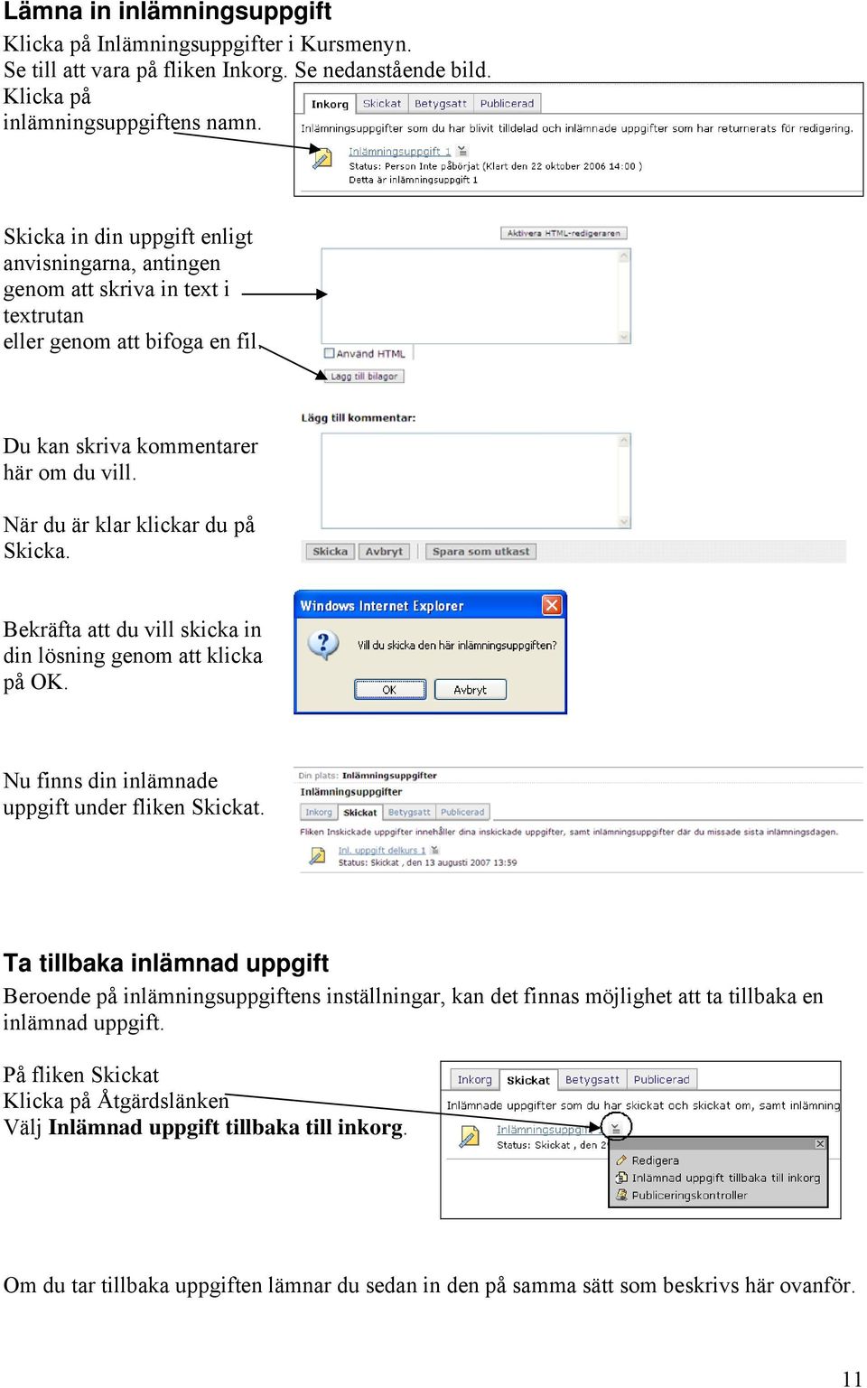 Bekräfta att du vill skicka in din lösning genom att klicka på OK. Nu finns din inlämnade uppgift under fliken Skickat.