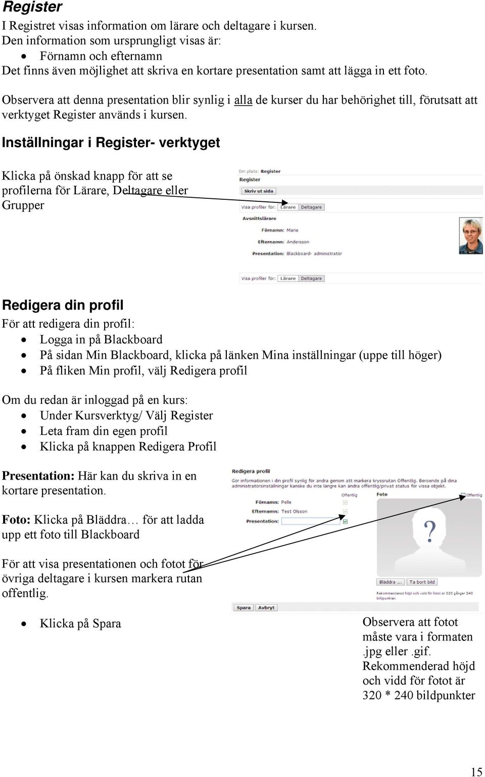 Observera att denna presentation blir synlig i alla de kurser du har behörighet till, förutsatt att verktyget Register används i kursen.