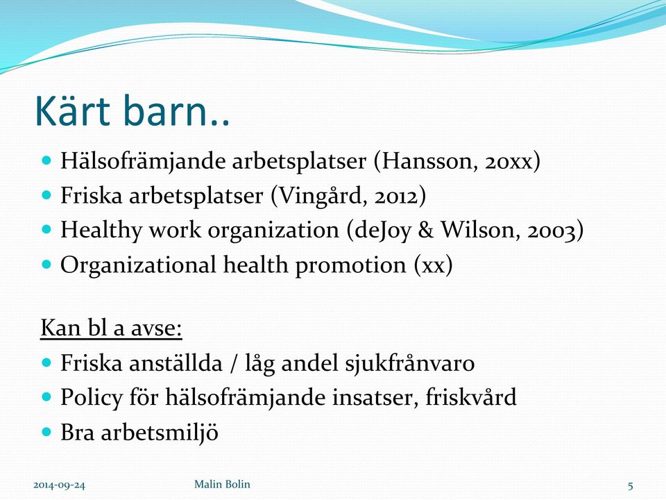 (Vingård, 2012) Healthy work organization (dejoy & Wilson, 2003)