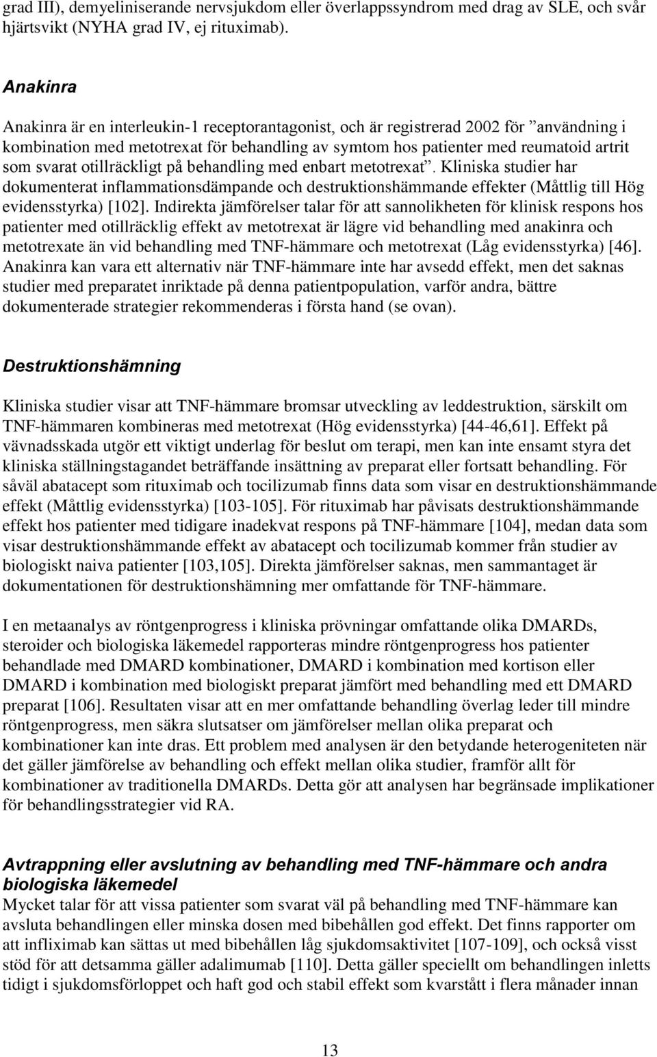 otillräckligt på behandling med enbart metotrexat. Kliniska studier har dokumenterat inflammationsdämpande och destruktionshämmande effekter (Måttlig till Hög evidensstyrka) [102].