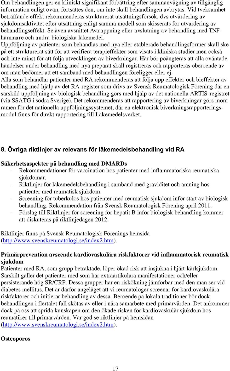 behandlingseffekt. Se även avsnittet Avtrappning eller avslutning av behandling med TNFhämmare och andra biologiska läkemedel.