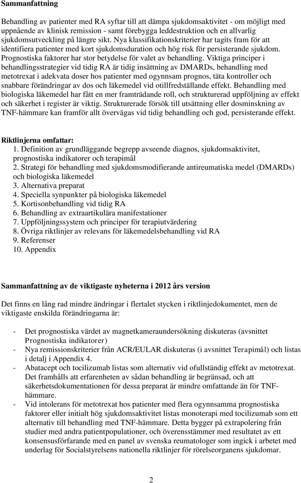 Prognostiska faktorer har stor betydelse för valet av behandling.