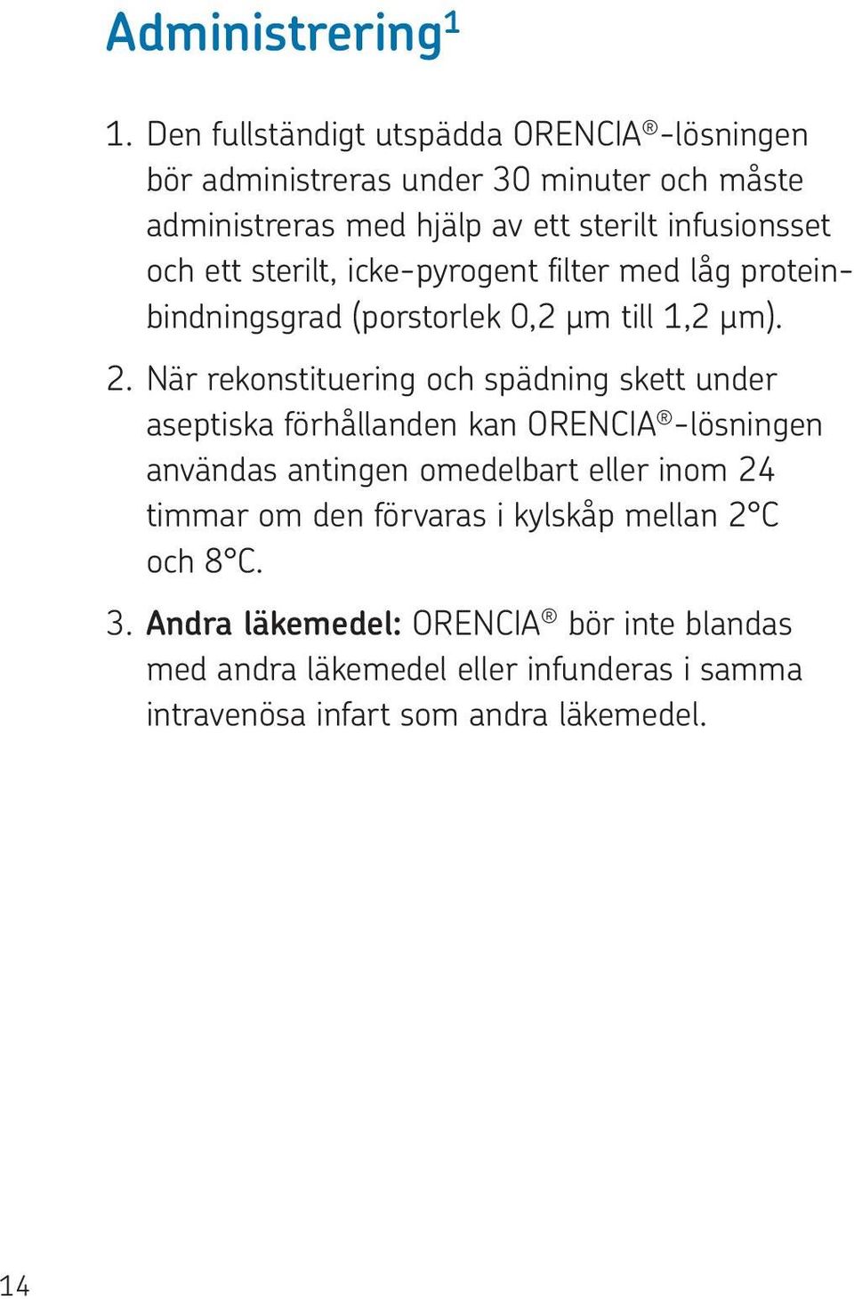 ett sterilt, icke-pyrogent filter med låg proteinbindningsgrad (porstorlek 0,2 μm till 1,2 μm). 2.