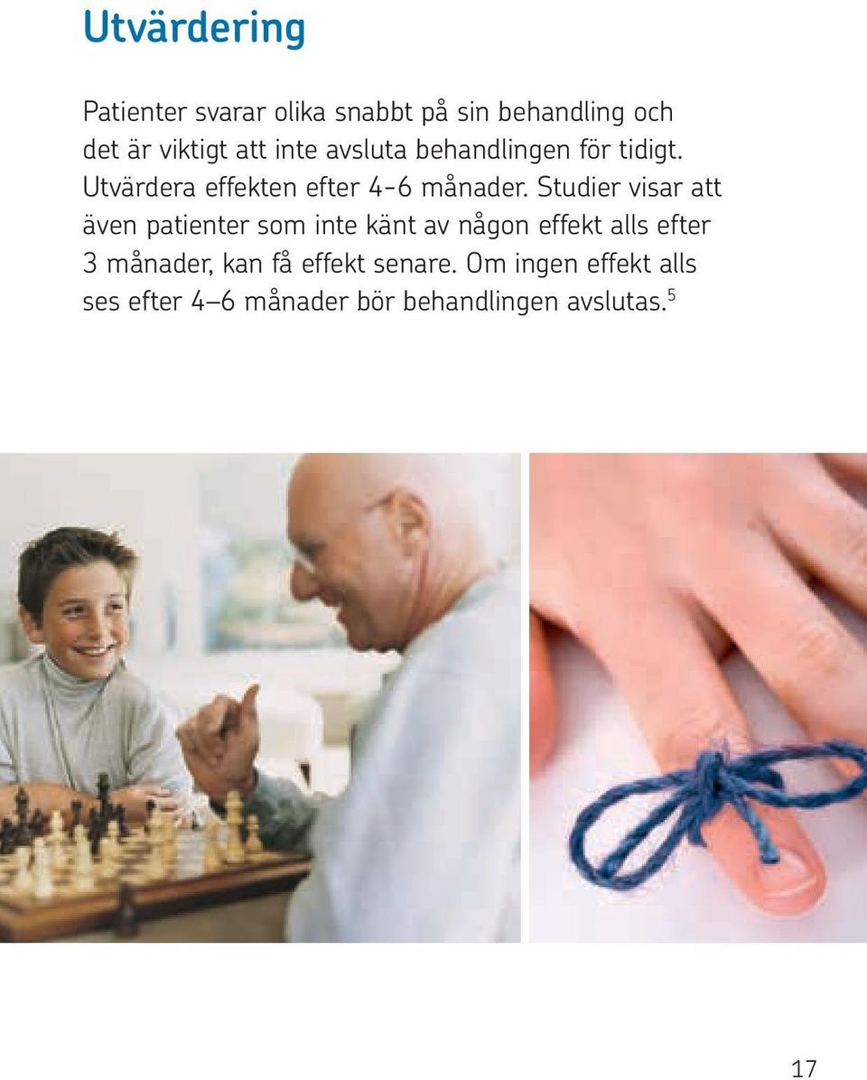 Studier visar att även patienter som inte känt av någon effekt alls efter 3 månader,