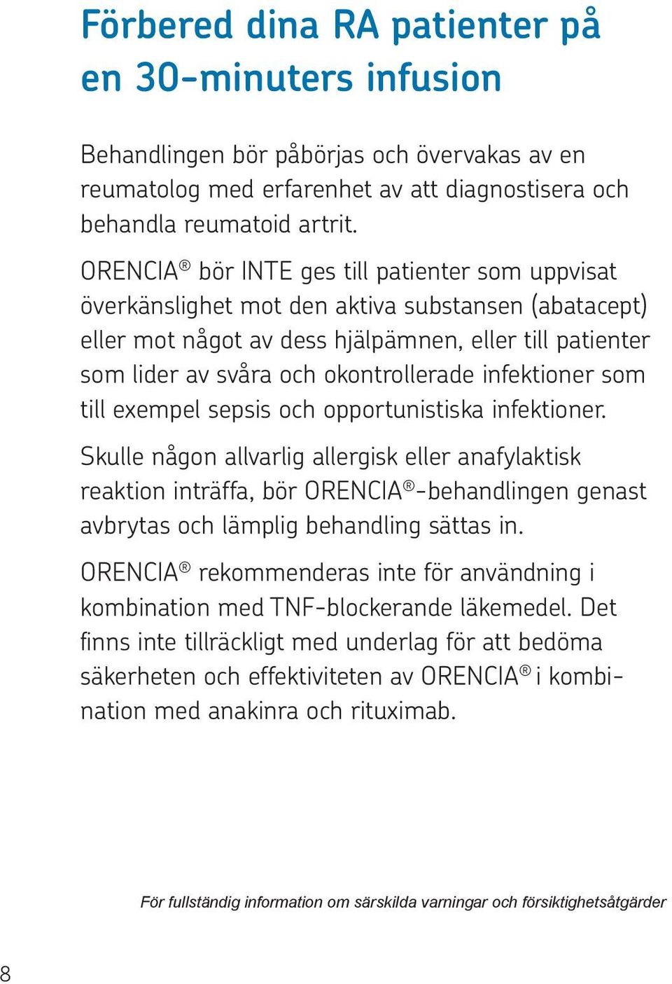 infektioner som till exempel sepsis och opportunistiska infektioner.