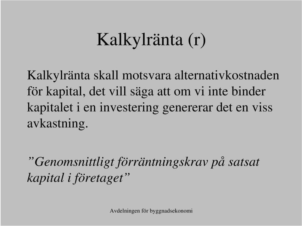 inte binder kapitalet i en investering genererar det en