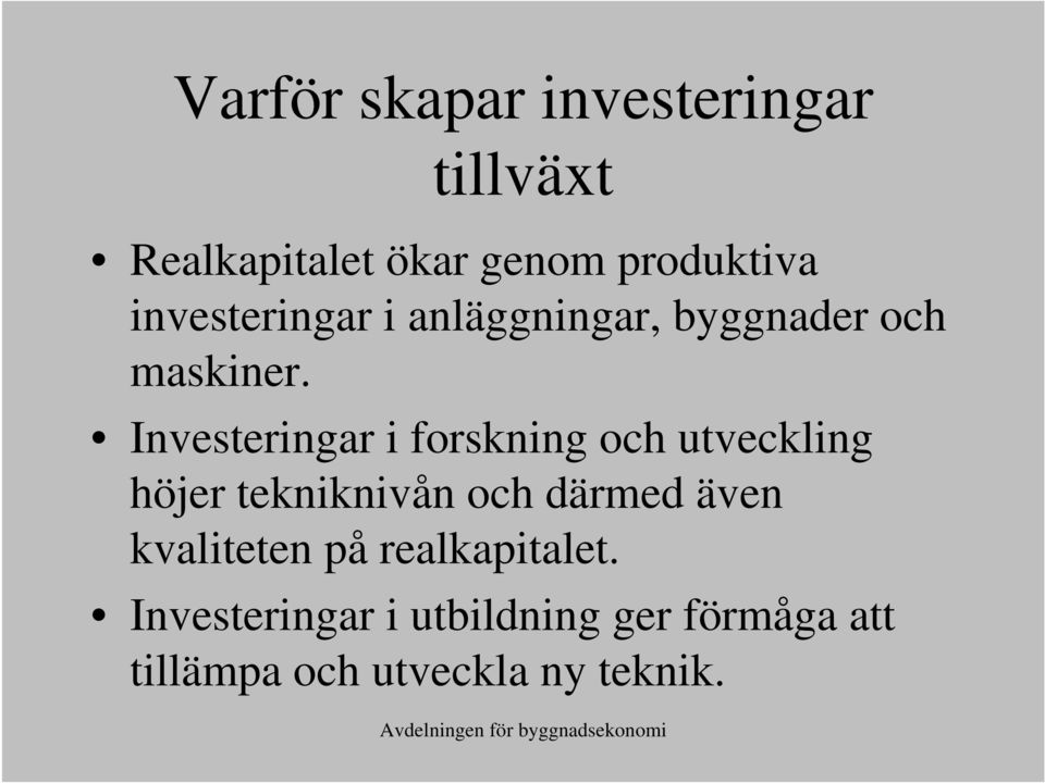 Investeringar i forskning och utveckling höjer tekniknivån och därmed även