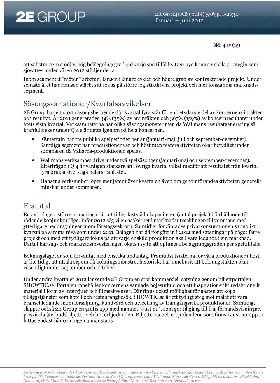 Under senaste året har Hansen stärkt sitt fokus på större logistikdrivna projekt och mer lönsamma marknadssegment.