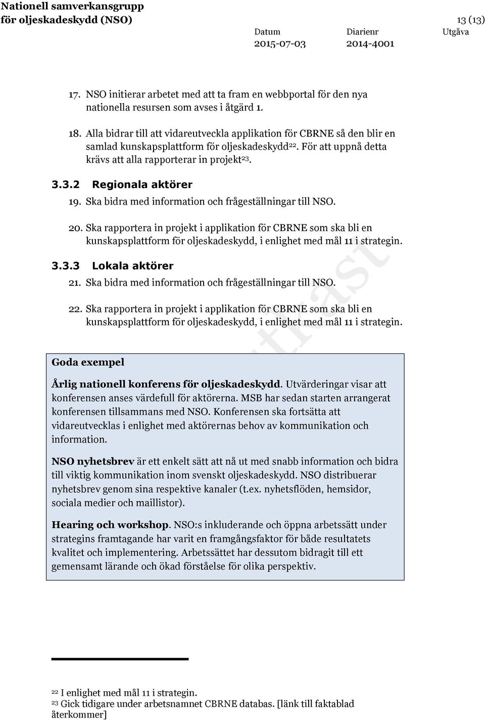 3.3.2 Regionala aktörer 19. Ska bidra med information och frågeställningar till NSO. 20.