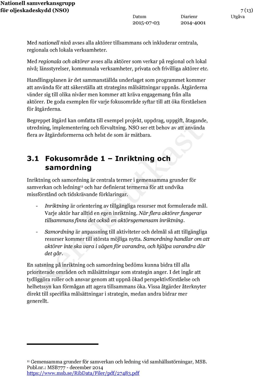 Handlingsplanen är det sammanställda underlaget som programmet kommer att använda för att säkerställa att strategins målsättningar uppnås.