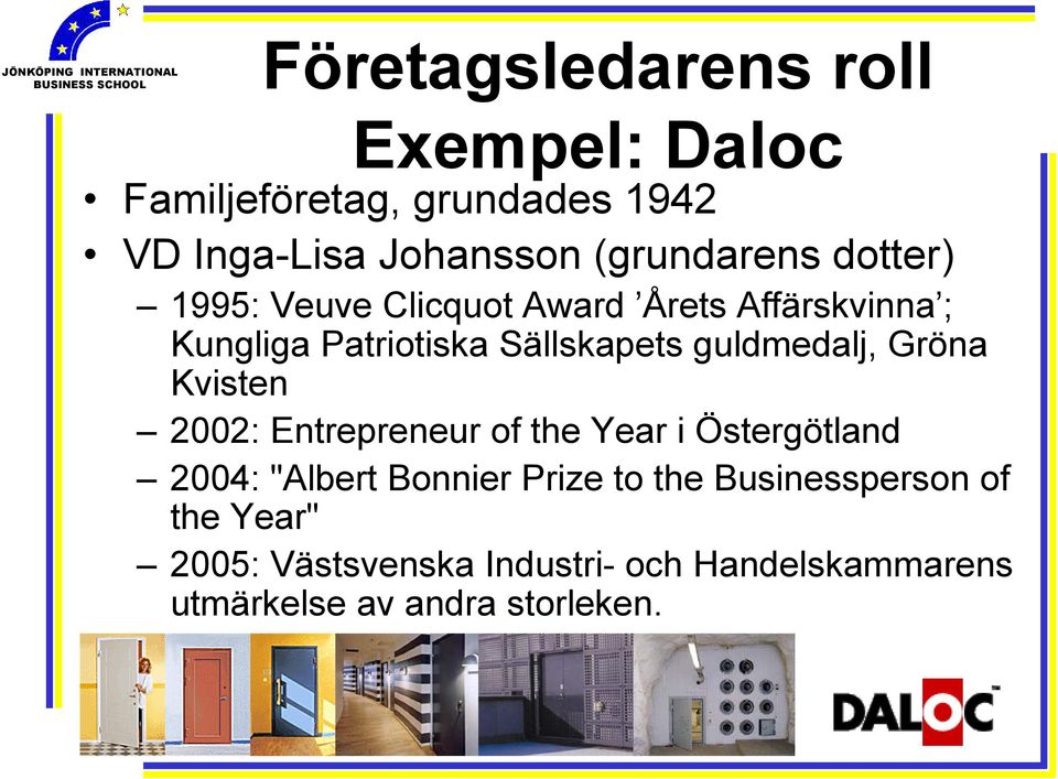 guldmedalj, Gröna Kvisten 2002: Entrepreneur of the Year i Östergötland 2004: "Albert Bonnier Prize
