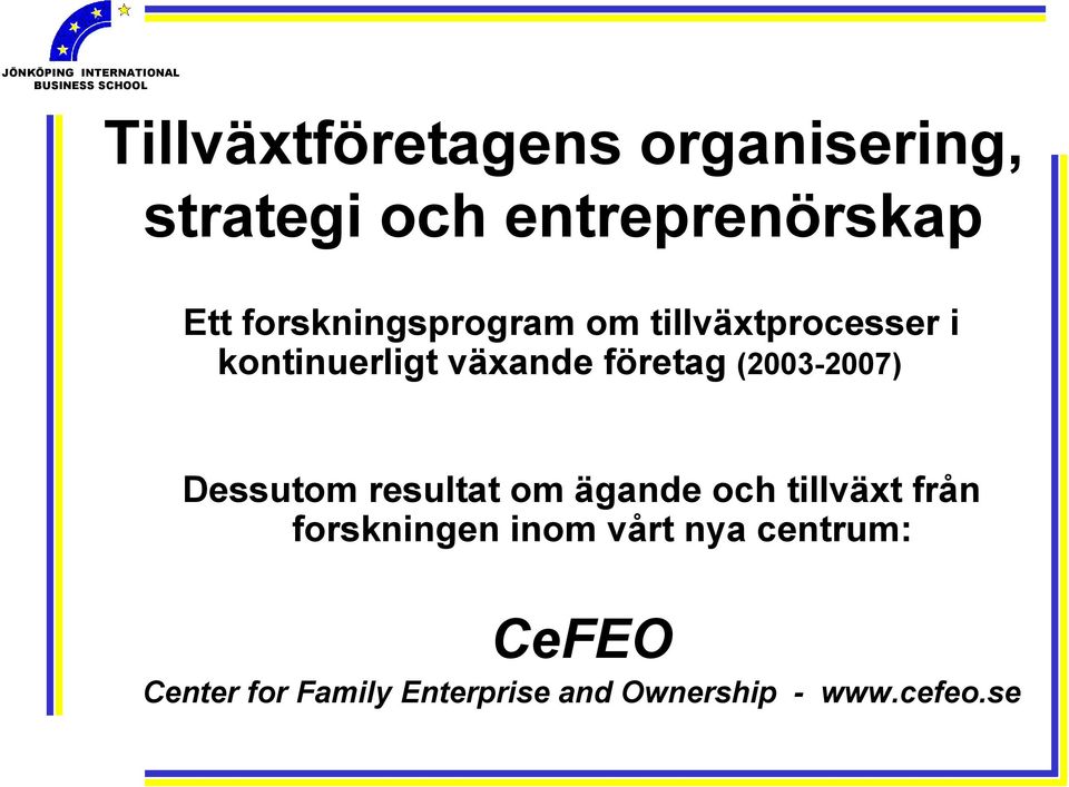 (2003-2007) Dessutom resultat om ägande och tillväxt från forskningen