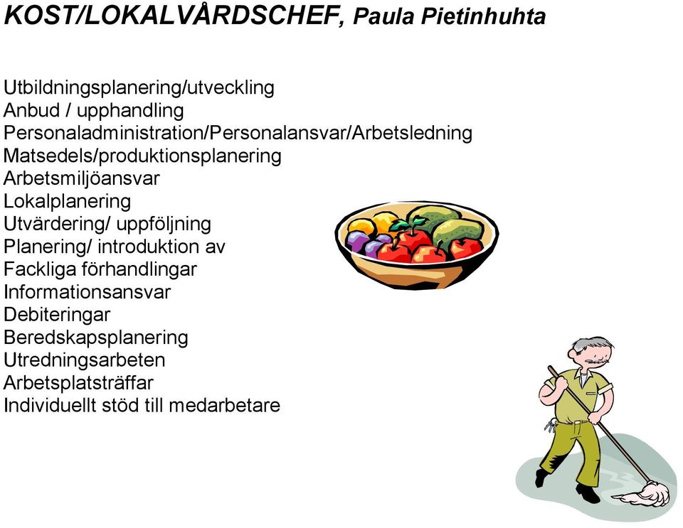 Lokalplanering Utvärdering/ uppföljning Planering/ introduktion av Fackliga förhandlingar