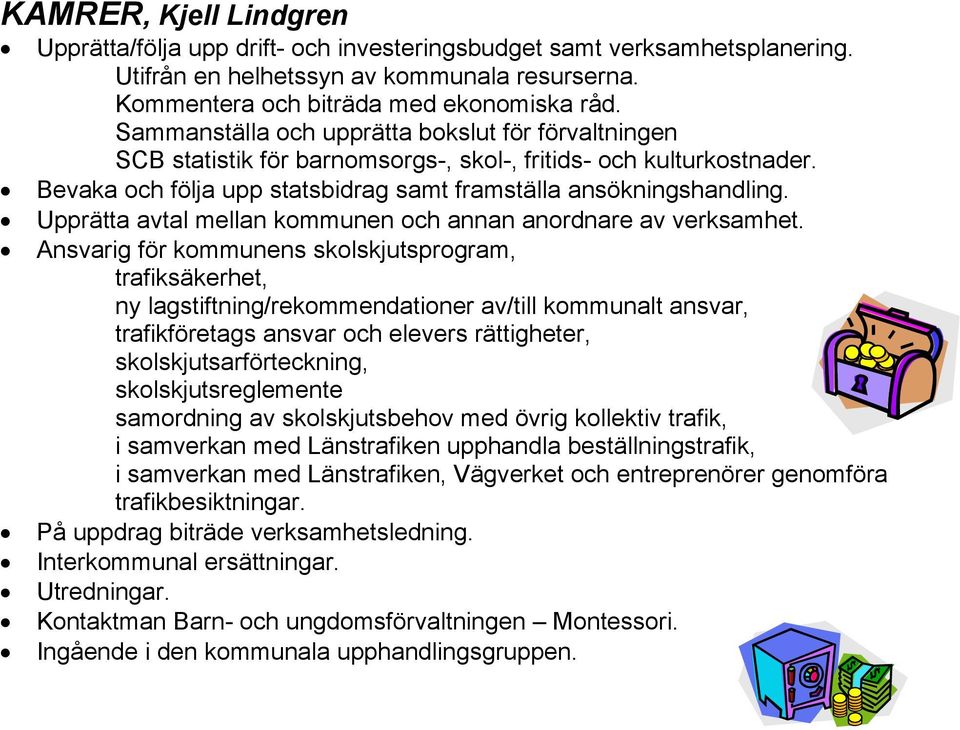 Upprätta avtal mellan kommunen och annan anordnare av verksamhet.