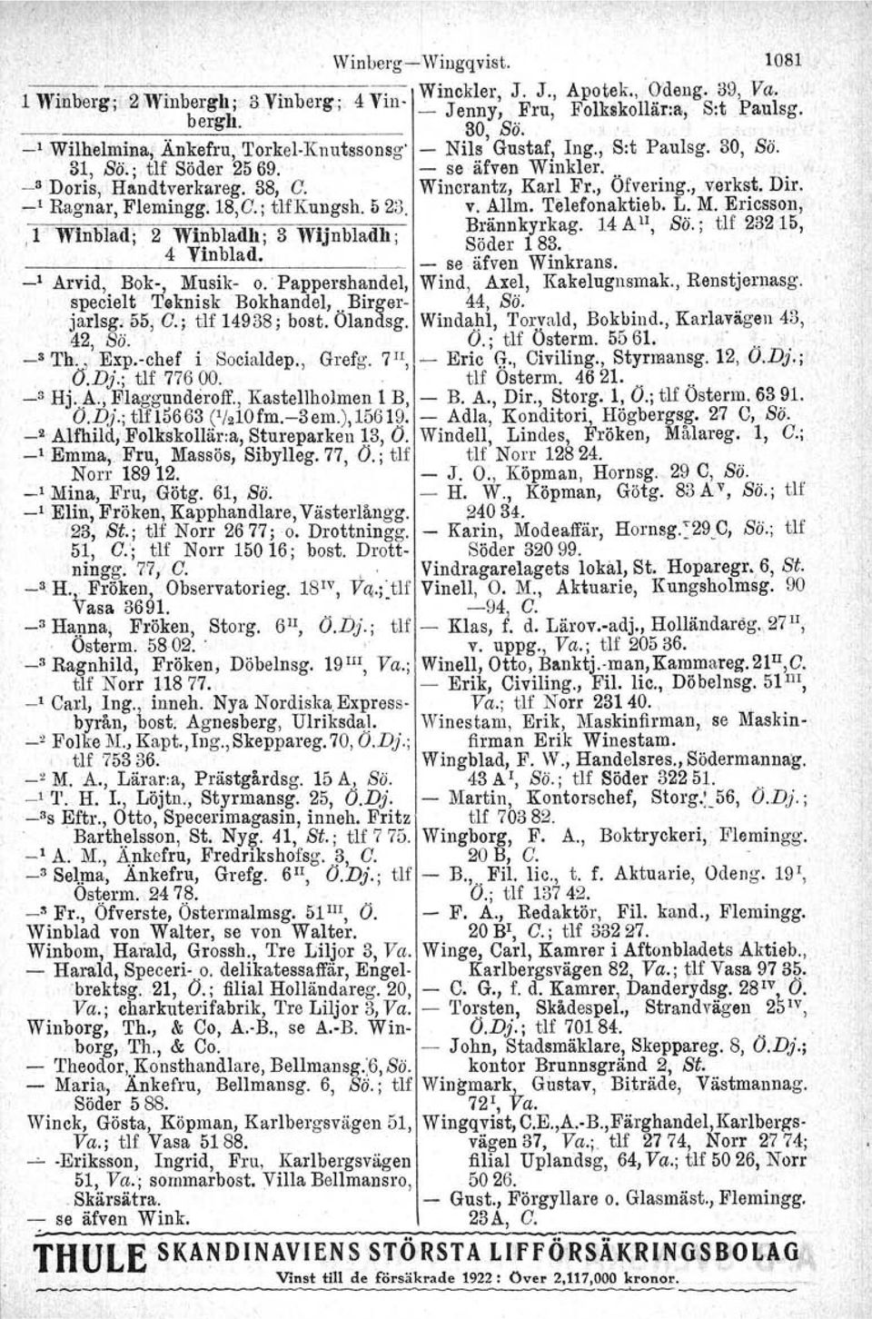 , Ofvering., vrerkst. Dir:,...,1 Ragnar, Elemingg: 18,C.; tlfkungsh. 523. v. Allm. Telefonaktieb, L. M.Ericsso'l!,' l"w' 'old' 2 W' bl dh'~3 Wi'bl dh" Brännkyrkag. HAll, es.,.tlf 23215,,. m.