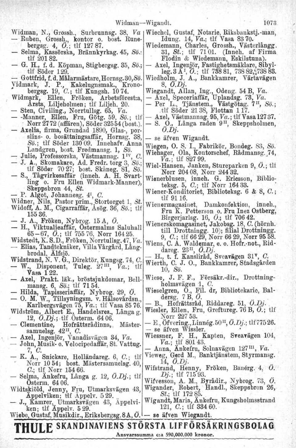 G. H., f. d. Köpman, Stigbergsg. 35, Sö.; - Axel, Ingenjör, Fastighetsmäklare, Sibyltlf.Söder 129. ' leg. 3 A I, V.; tlf 738 81, 738 82,~738 83. -:, Gottfl'id, f.d. Mafarmästare, Hornsg. 30,Sö.