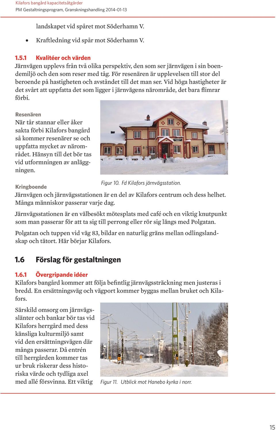 För resenären är upplevelsen till stor del beroende på hastigheten och avståndet till det man ser.