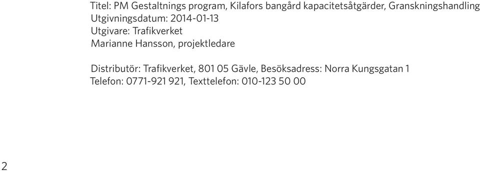 Marianne Hansson, projektledare Distributör: Trafikverket, 801 05 Gävle,