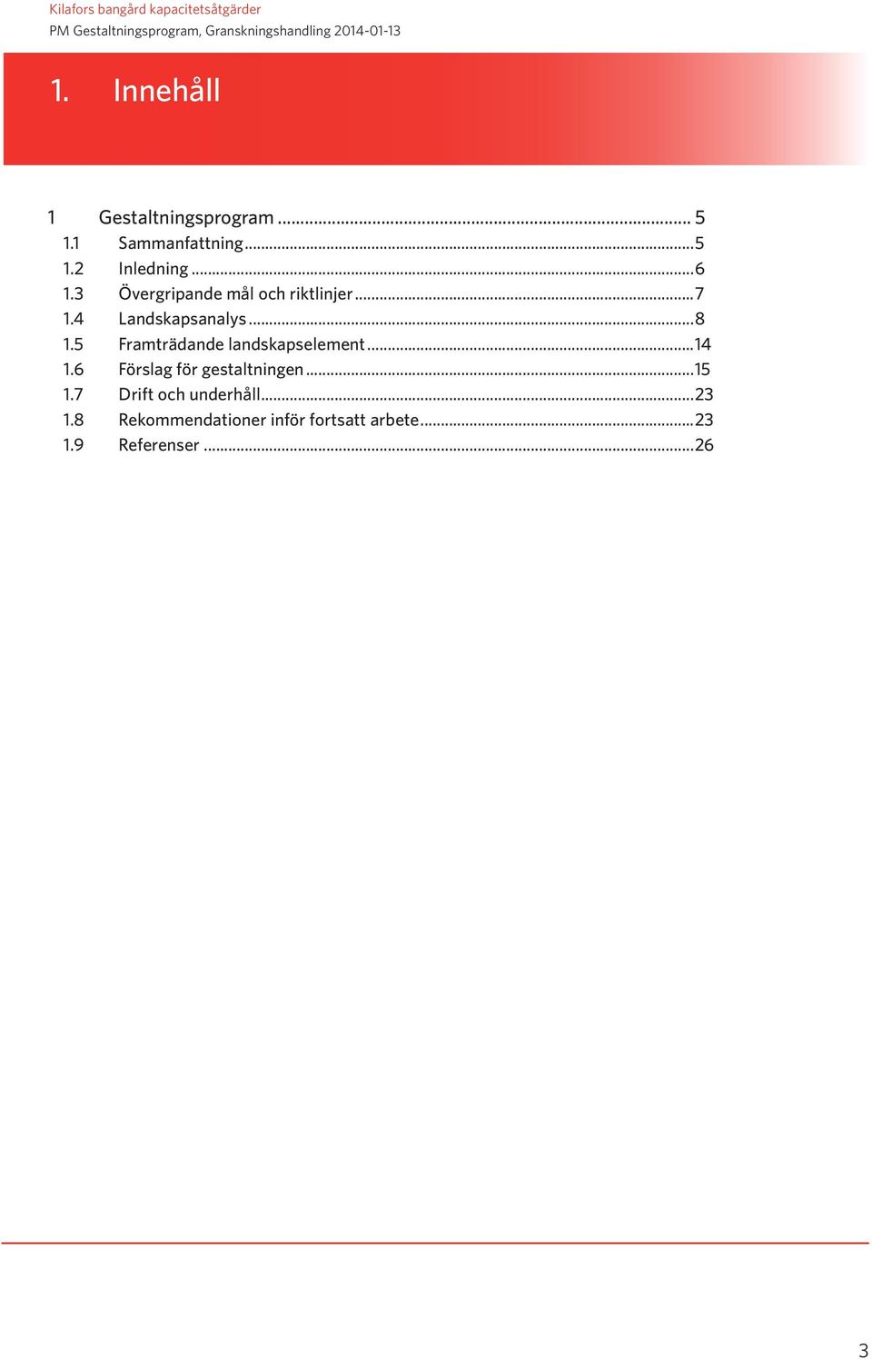 5 Framträdande landskapselement...14 1.6 Förslag för gestaltningen...15 1.