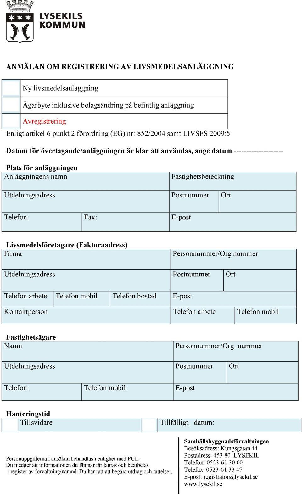 Utdelningsadress Postnummer Ort Telefon: Fax: E-post Livsmedelsföretagare (Fakturaadress) Firma Personnummer/Org.