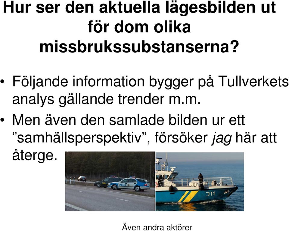 Följande information bygger på Tullverkets analys gällande