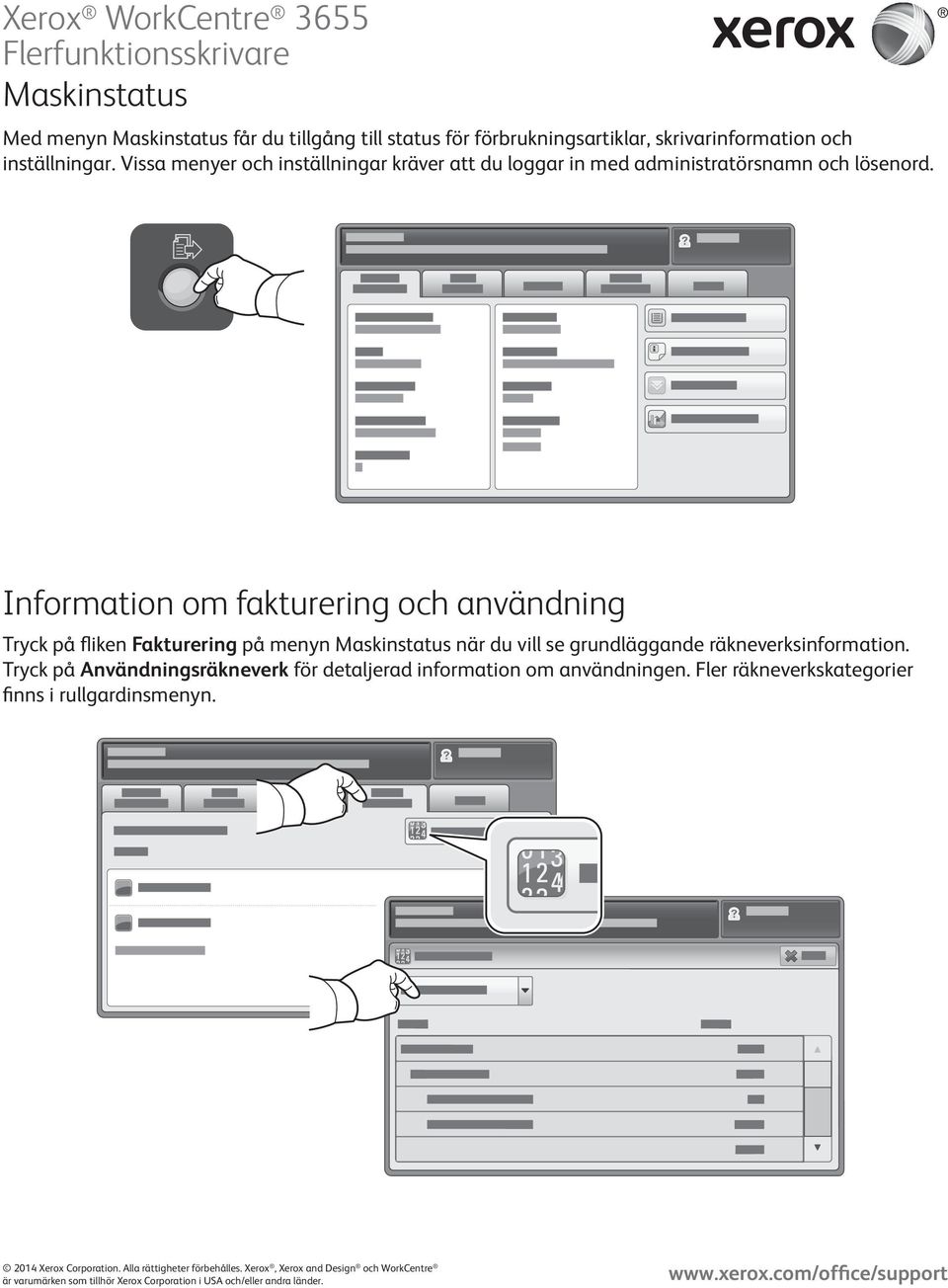 Information om fakturering och användning Tryck på fliken Fakturering på menyn Maskinstatus när du vill se grundläggande räkneverksinformation.